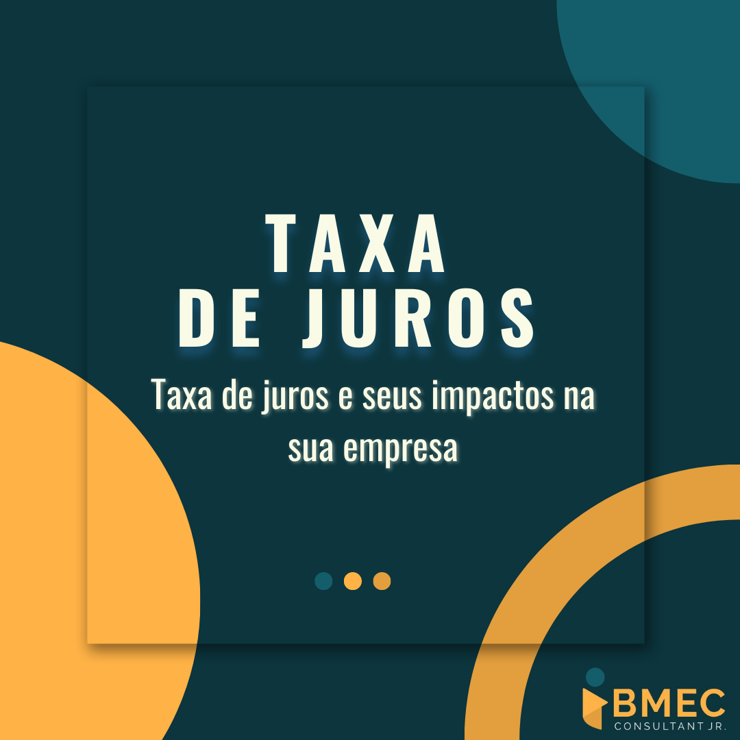 Taxa de juros e seus impactos em sua empresa.